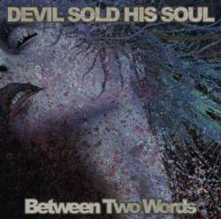Devil Sold His Soul : Between Two Words